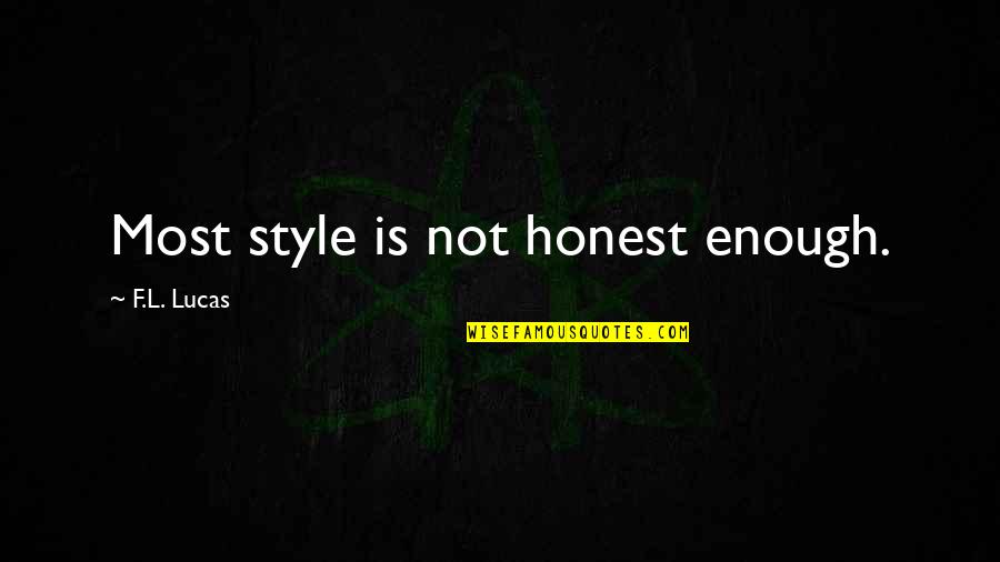 Zaegjm Quotes By F.L. Lucas: Most style is not honest enough. Zaegjm Quotes By F.L. Lucas: Most style is not honest enough.