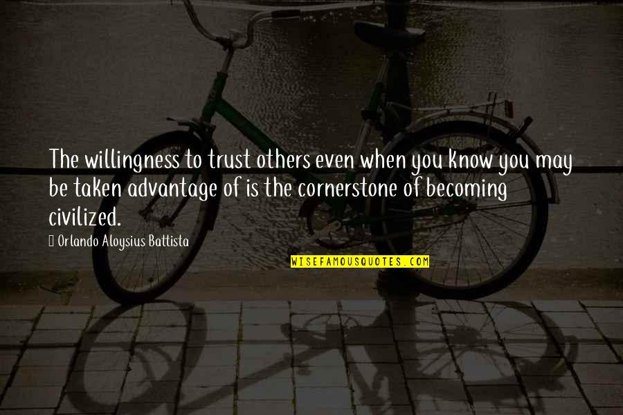 Zaegjm Quotes By Orlando Aloysius Battista: The willingness to trust others even when you Zaegjm Quotes By Orlando Aloysius Battista: The willingness to trust others even when you