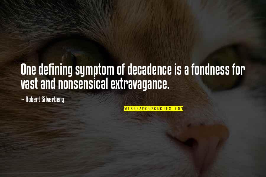 Zafar Iqbal Famous Quotes By Robert Silverberg: One defining symptom of decadence is a fondness Zafar Iqbal Famous Quotes By Robert Silverberg: One defining symptom of decadence is a fondness