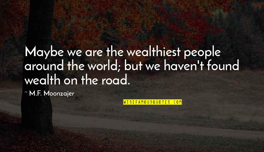 Zafarano Starbucks Quotes By M.F. Moonzajer: Maybe we are the wealthiest people around the