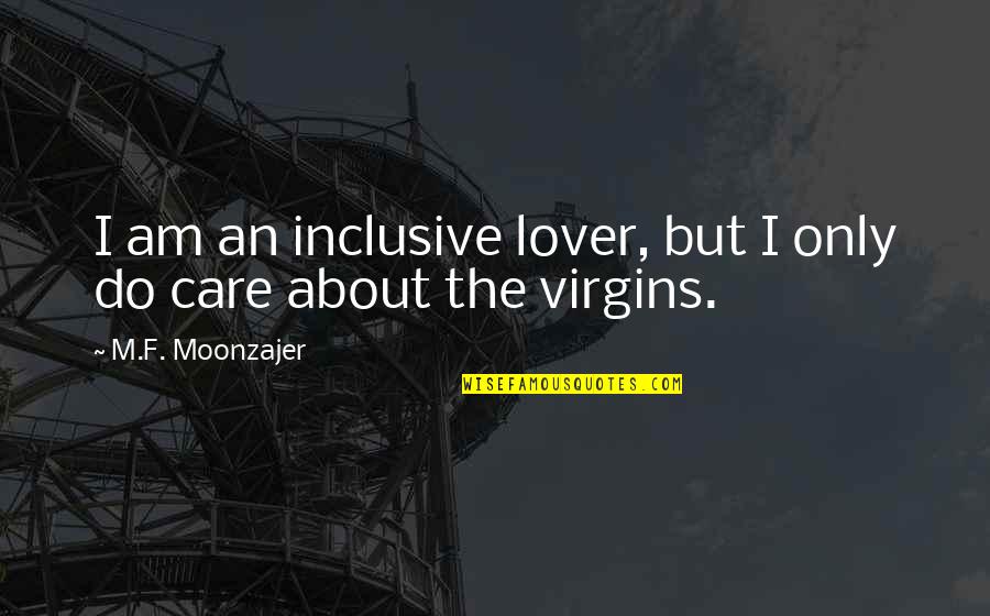 Zafarano Starbucks Quotes By M.F. Moonzajer: I am an inclusive lover, but I only Zafarano Starbucks Quotes By M.F. Moonzajer: I am an inclusive lover, but I only