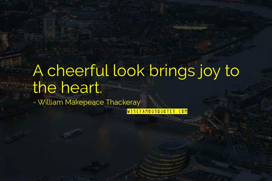 Zaferdeyim Quotes By William Makepeace Thackeray: A cheerful look brings joy to the heart.