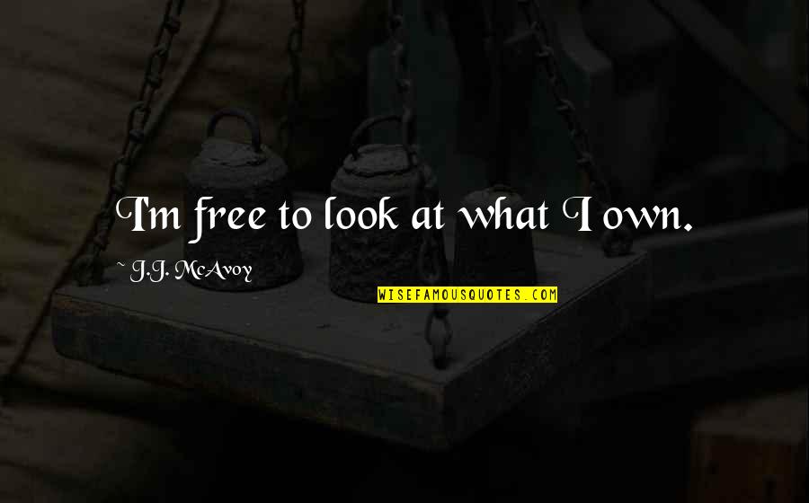 Zaferin Anlami Quotes By J.J. McAvoy: I'm free to look at what I own. Zaferin Anlami Quotes By J.J. McAvoy: I'm free to look at what I own.