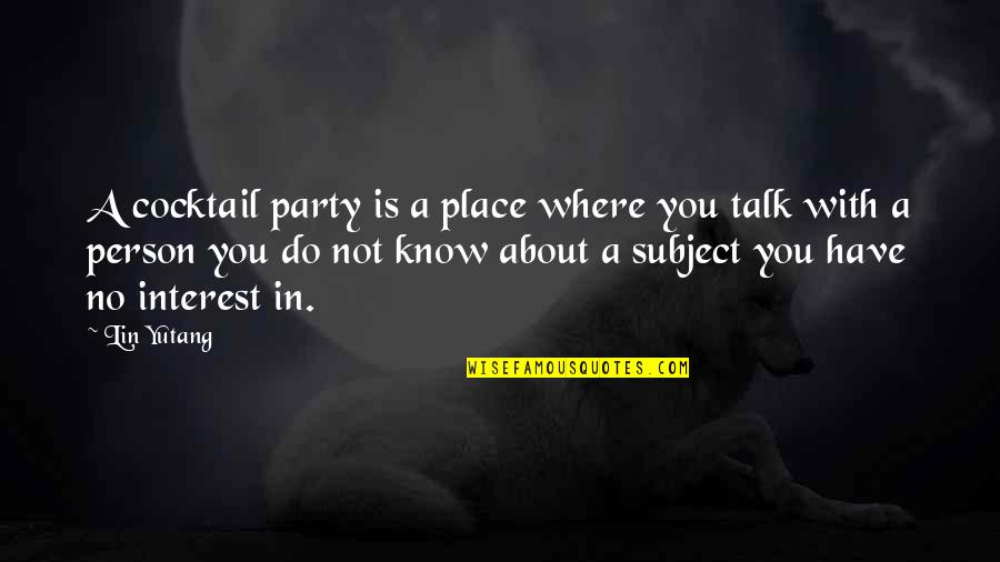 Zaffaroni Derecho Quotes By Lin Yutang: A cocktail party is a place where you