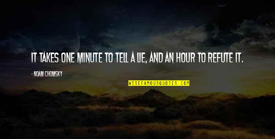 Zaffaroni Derecho Quotes By Noam Chomsky: It takes one minute to tell a lie,