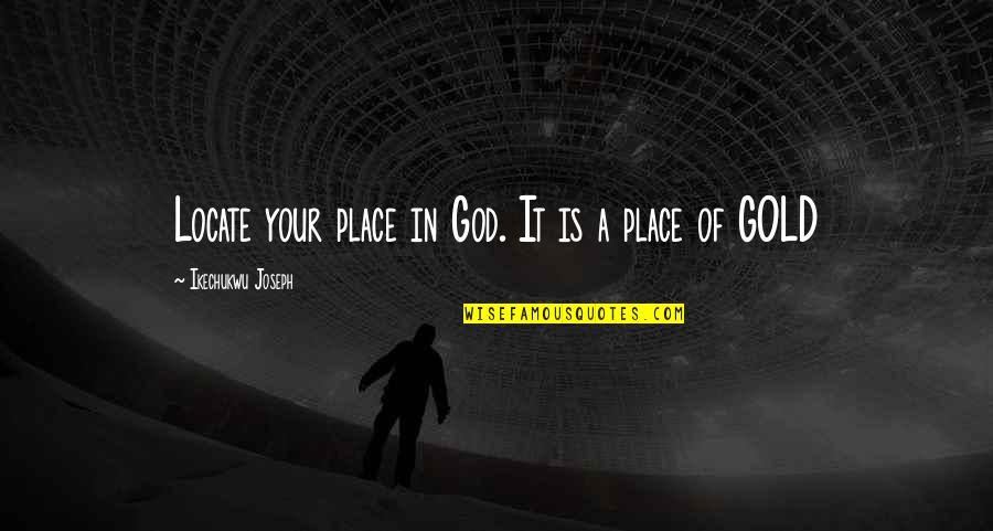 Zaffiros Menu Quotes By Ikechukwu Joseph: Locate your place in God. It is a