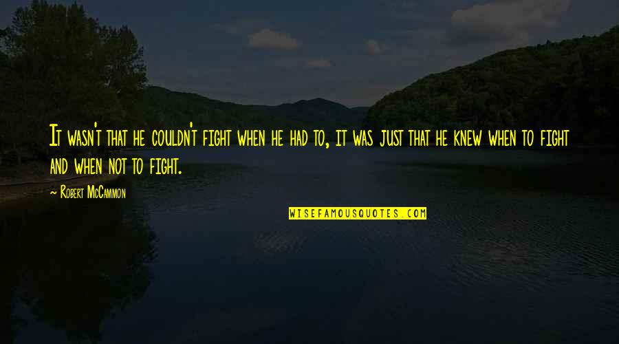 Zaffiros Quotes By Robert McCammon: It wasn't that he couldn't fight when he Zaffiros Quotes By Robert McCammon: It wasn't that he couldn't fight when he