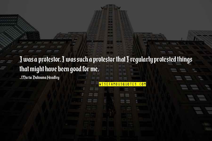 Zaffran Cafe Quotes By Maria Dahvana Headley: I was a protestor. I was such a Zaffran Cafe Quotes By Maria Dahvana Headley: I was a protestor. I was such a