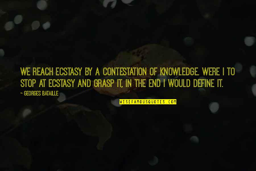 Zaffron Woodbridge Quotes By Georges Bataille: We reach ecstasy by a contestation of knowledge.