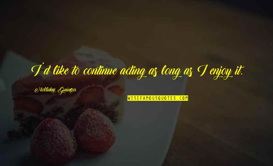 Zafira Opel Quotes By Holliday Grainger: I'd like to continue acting as long as