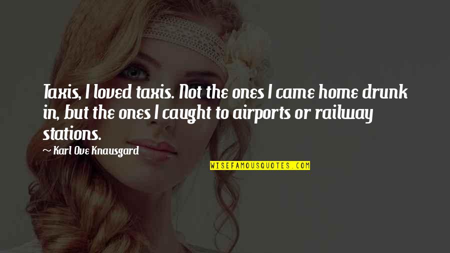 Zafiropoulos Real Estate Quotes By Karl Ove Knausgard: Taxis, I loved taxis. Not the ones I