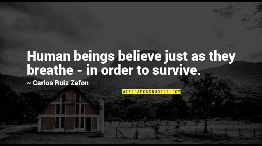 Zafon Quotes By Carlos Ruiz Zafon: Human beings believe just as they breathe -