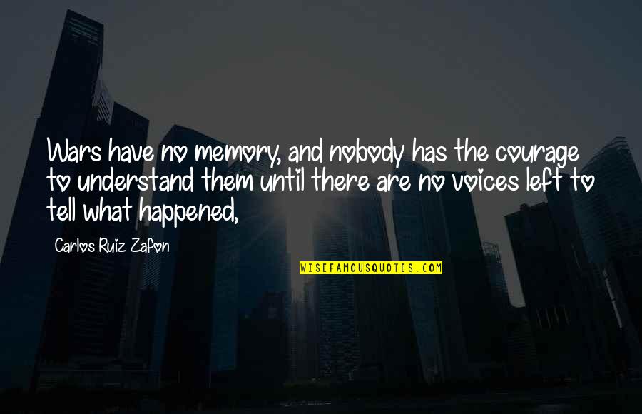 Zafon Quotes By Carlos Ruiz Zafon: Wars have no memory, and nobody has the