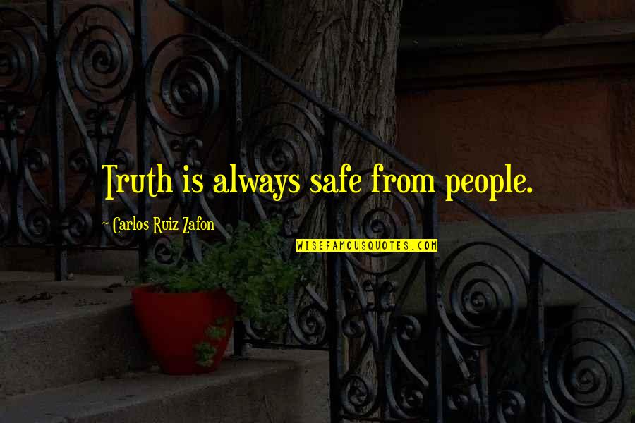 Zafon Quotes By Carlos Ruiz Zafon: Truth is always safe from people.