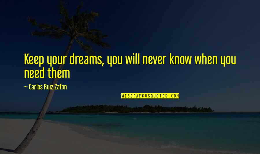 Zafon Shadow Of The Wind Quotes By Carlos Ruiz Zafon: Keep your dreams, you will never know when