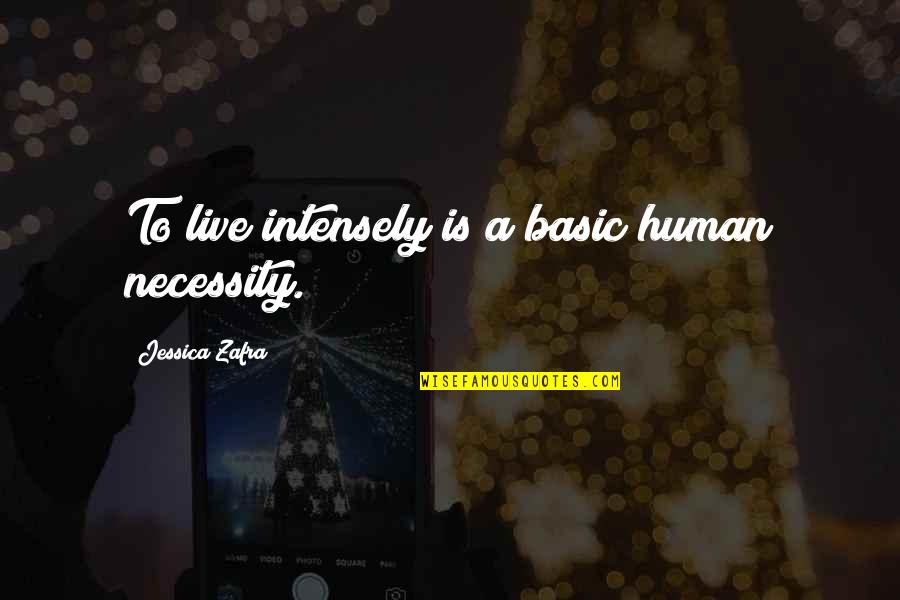 Zafra Quotes By Jessica Zafra: To live intensely is a basic human necessity.