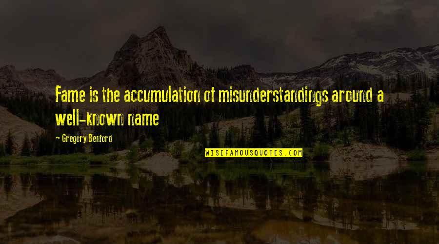 Zafreda Quotes By Gregory Benford: Fame is the accumulation of misunderstandings around a Zafreda Quotes By Gregory Benford: Fame is the accumulation of misunderstandings around a