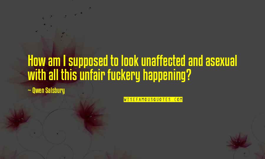 Zafrir Kochanovsky Quotes By Qwen Salsbury: How am I supposed to look unaffected and Zafrir Kochanovsky Quotes By Qwen Salsbury: How am I supposed to look unaffected and