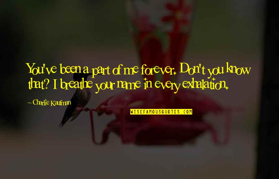 Zafrir Nesher Quotes By Charlie Kaufman: You've been a part of me forever. Don't