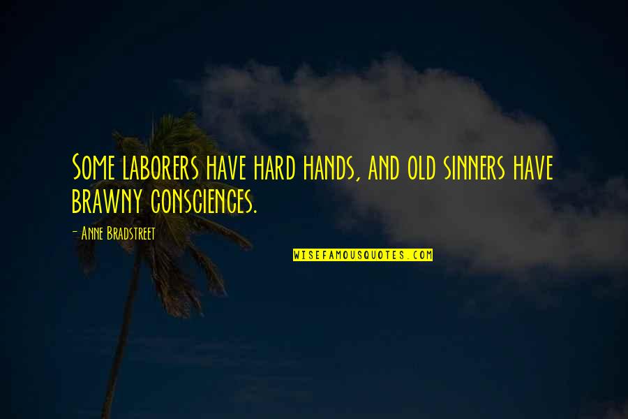 Zaftig Brewery Quotes By Anne Bradstreet: Some laborers have hard hands, and old sinners