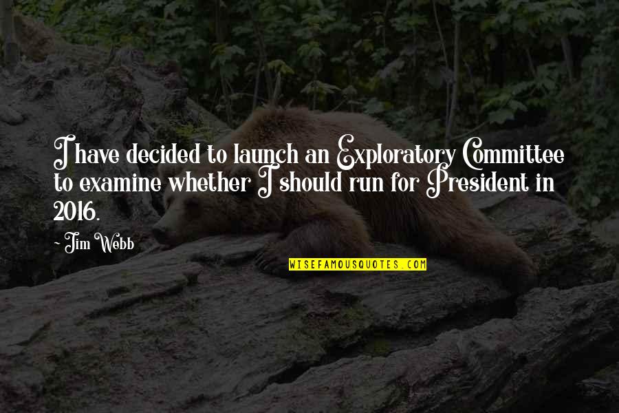 Zagada Bijoux Quotes By Jim Webb: I have decided to launch an Exploratory Committee Zagada Bijoux Quotes By Jim Webb: I have decided to launch an Exploratory Committee