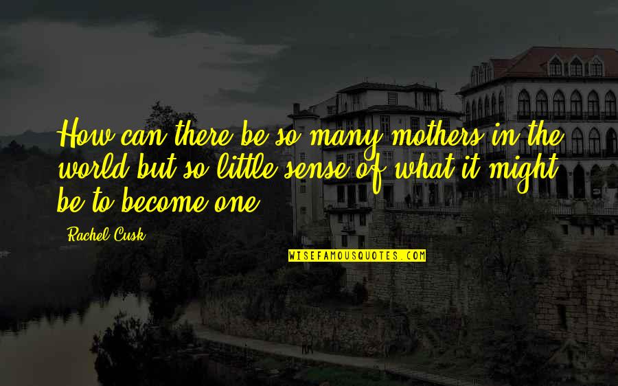 Zagada Bijoux Quotes By Rachel Cusk: How can there be so many mothers in Zagada Bijoux Quotes By Rachel Cusk: How can there be so many mothers in
