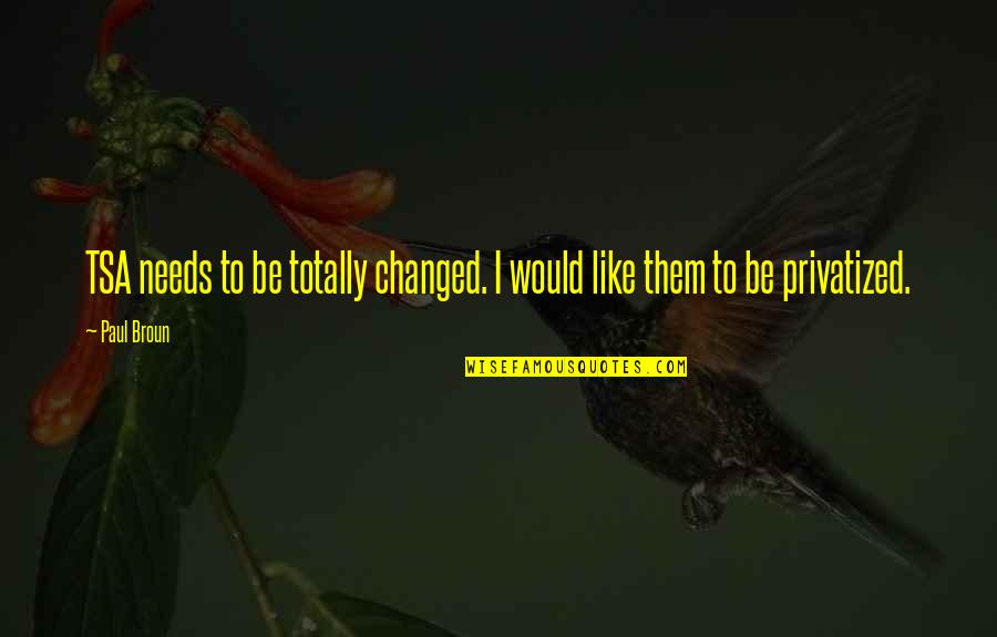 Zagadki Matematyczne Quotes By Paul Broun: TSA needs to be totally changed. I would