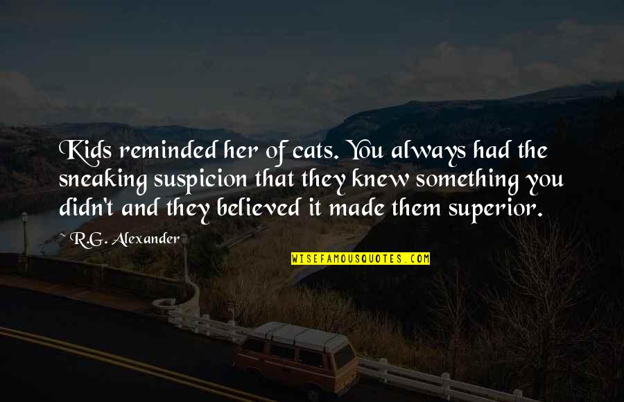 Zagadki Matematyczne Quotes By R.G. Alexander: Kids reminded her of cats. You always had Zagadki Matematyczne Quotes By R.G. Alexander: Kids reminded her of cats. You always had