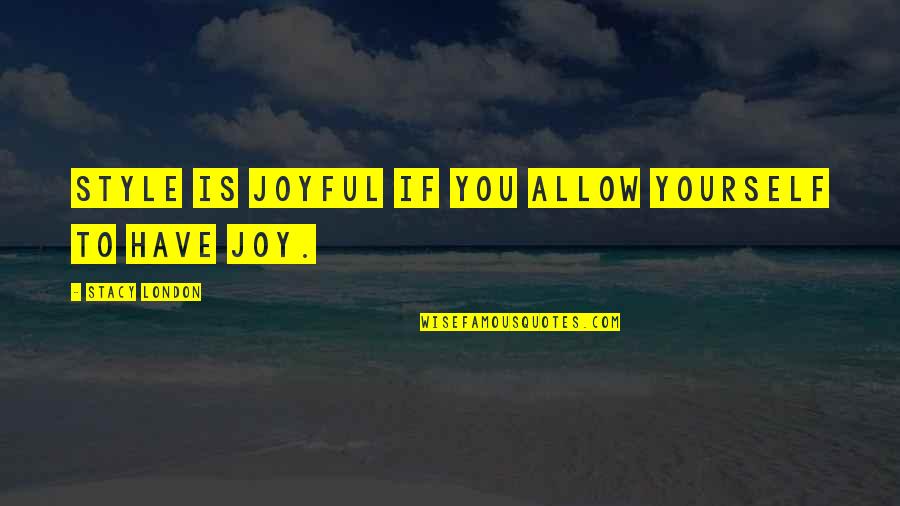 Zagadki Matematyczne Quotes By Stacy London: Style is joyful if you allow yourself to Zagadki Matematyczne Quotes By Stacy London: Style is joyful if you allow yourself to