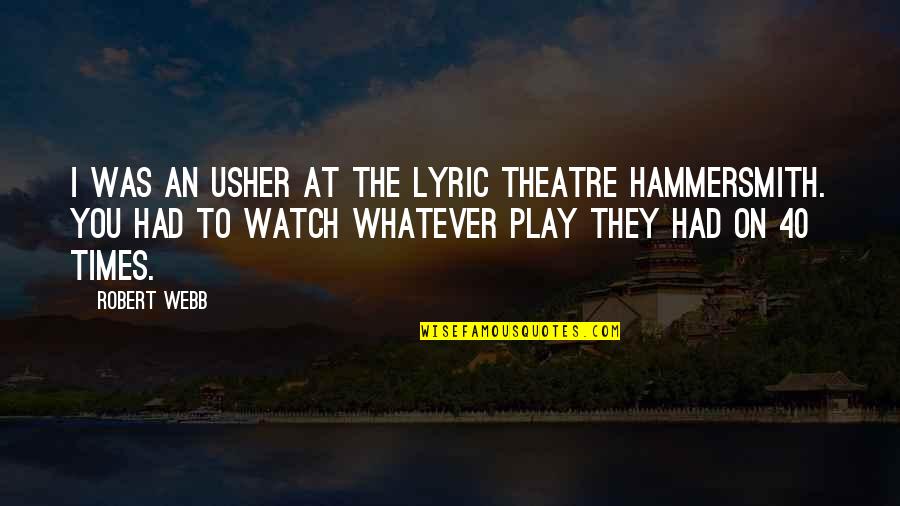 Zagadnienia Co Quotes By Robert Webb: I was an usher at the Lyric Theatre