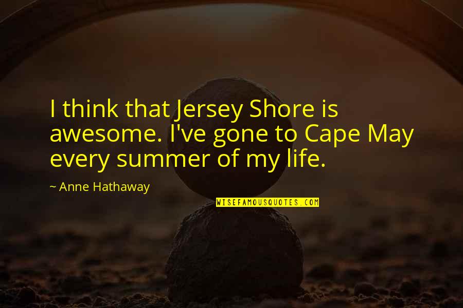 Zagadnienia Rodzaj W Quotes By Anne Hathaway: I think that Jersey Shore is awesome. I've Zagadnienia Rodzaj W Quotes By Anne Hathaway: I think that Jersey Shore is awesome. I've