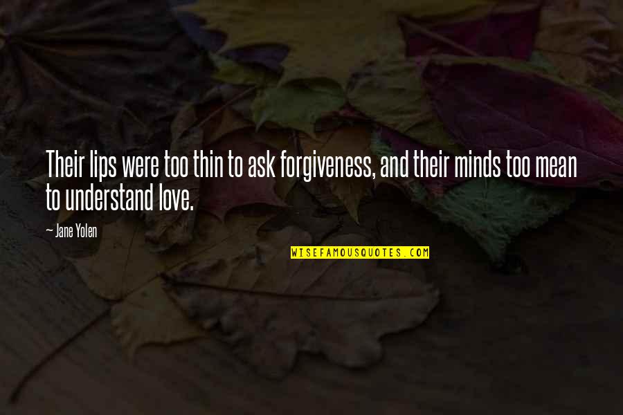 Zagaria Bio Quotes By Jane Yolen: Their lips were too thin to ask forgiveness, Zagaria Bio Quotes By Jane Yolen: Their lips were too thin to ask forgiveness,