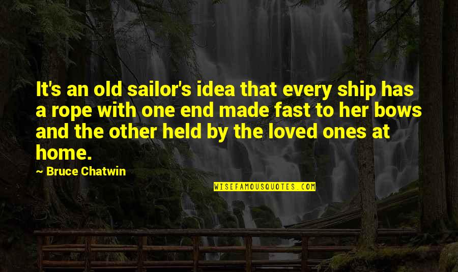 Zagarino Enterprises Quotes By Bruce Chatwin: It's an old sailor's idea that every ship