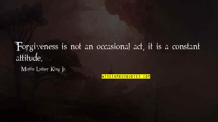 Zagarino Enterprises Quotes By Martin Luther King Jr.: Forgiveness is not an occasional act, it is Zagarino Enterprises Quotes By Martin Luther King Jr.: Forgiveness is not an occasional act, it is