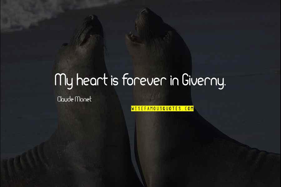 Zagarit Quotes By Claude Monet: My heart is forever in Giverny. Zagarit Quotes By Claude Monet: My heart is forever in Giverny.