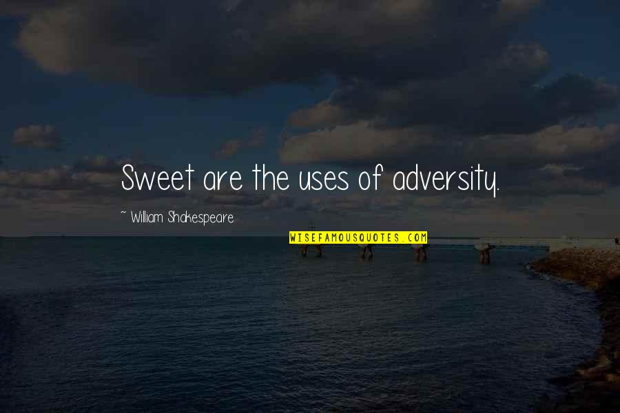 Zagarit Quotes By William Shakespeare: Sweet are the uses of adversity.