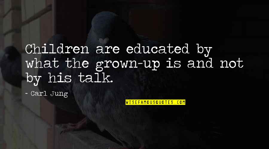 Zagat Quotes By Carl Jung: Children are educated by what the grown-up is