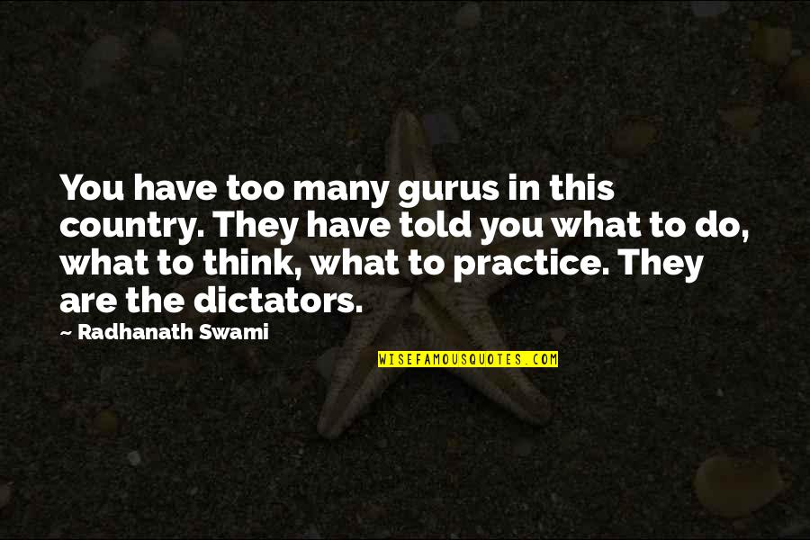 Zagat Quotes By Radhanath Swami: You have too many gurus in this country. Zagat Quotes By Radhanath Swami: You have too many gurus in this country.
