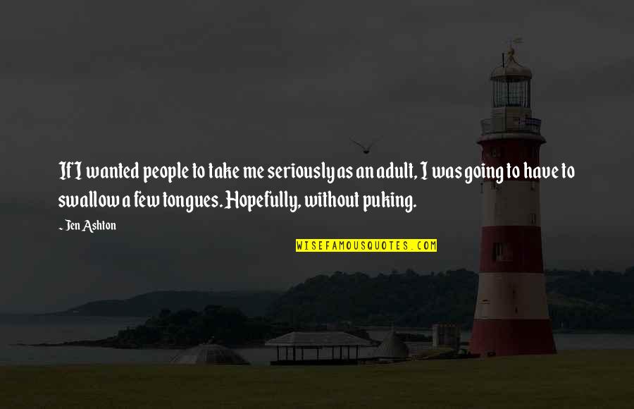 Zagersdorf Plz Quotes By Jen Ashton: If I wanted people to take me seriously Zagersdorf Plz Quotes By Jen Ashton: If I wanted people to take me seriously