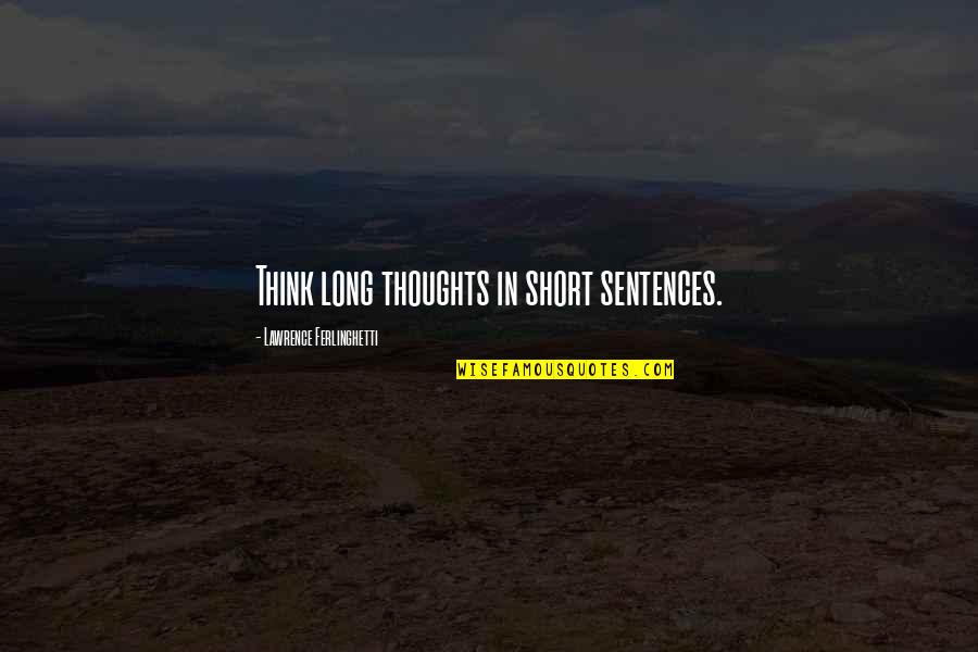 Zagersdorf Plz Quotes By Lawrence Ferlinghetti: Think long thoughts in short sentences. Zagersdorf Plz Quotes By Lawrence Ferlinghetti: Think long thoughts in short sentences.
