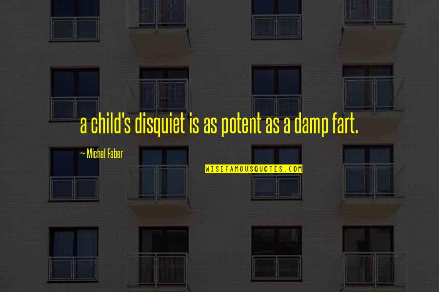 Zagg Quote Quotes By Michel Faber: a child's disquiet is as potent as a Zagg Quote Quotes By Michel Faber: a child's disquiet is as potent as a