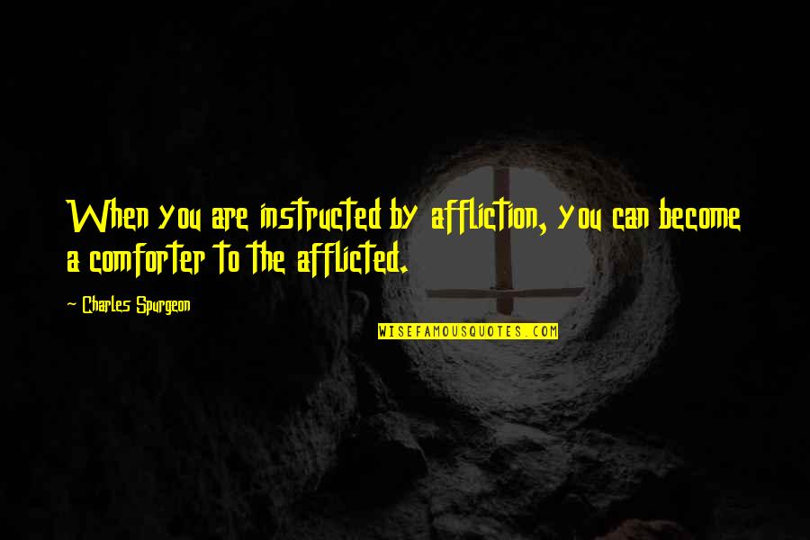 Zaghaften Quotes By Charles Spurgeon: When you are instructed by affliction, you can Zaghaften Quotes By Charles Spurgeon: When you are instructed by affliction, you can