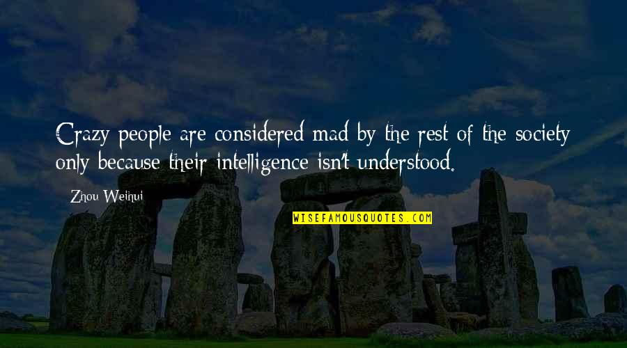 Zaglis Sakvebi Quotes By Zhou Weihui: Crazy people are considered mad by the rest Zaglis Sakvebi Quotes By Zhou Weihui: Crazy people are considered mad by the rest