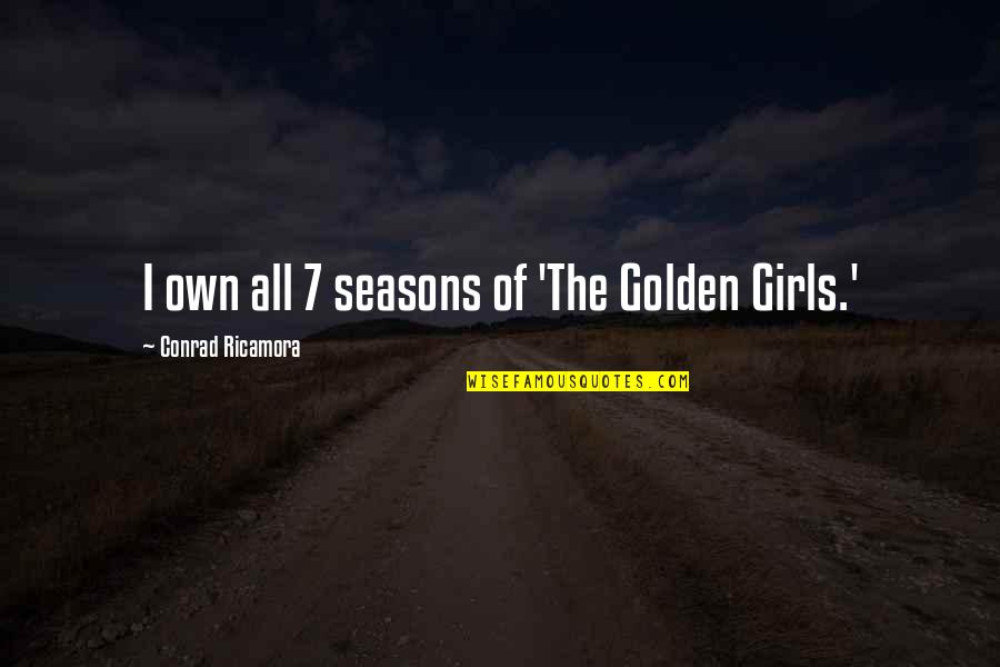 Zagnoni Quotes By Conrad Ricamora: I own all 7 seasons of 'The Golden