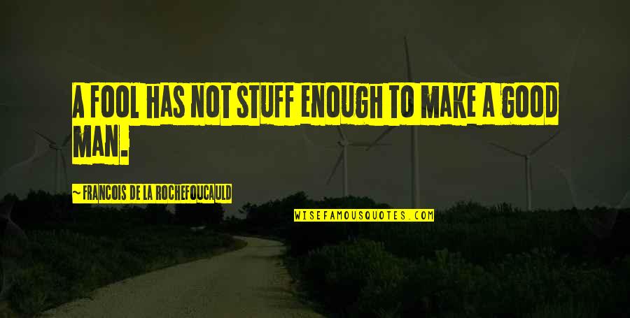 Zagnut Recipe Quotes By Francois De La Rochefoucauld: A fool has not stuff enough to make Zagnut Recipe Quotes By Francois De La Rochefoucauld: A fool has not stuff enough to make