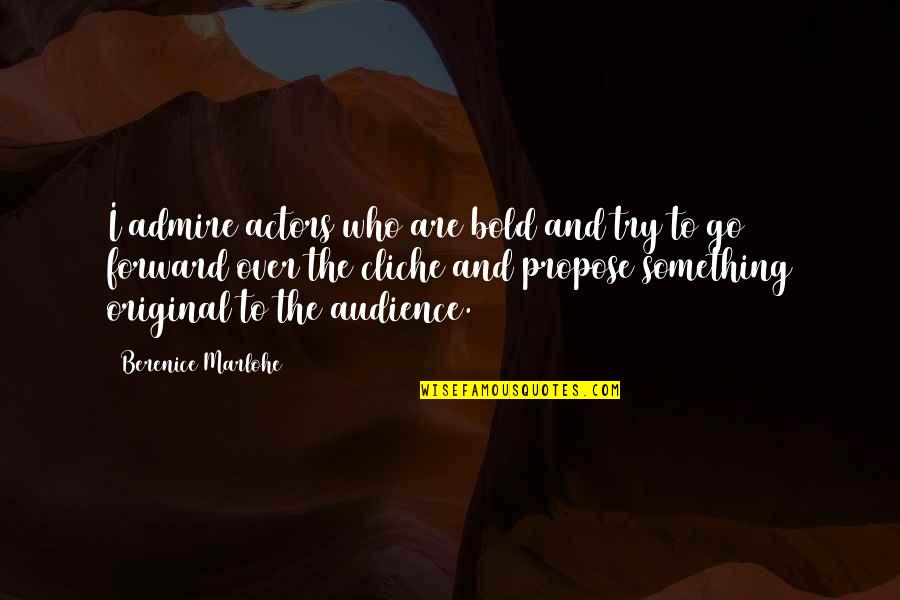 Zagon Quotes By Berenice Marlohe: I admire actors who are bold and try Zagon Quotes By Berenice Marlohe: I admire actors who are bold and try