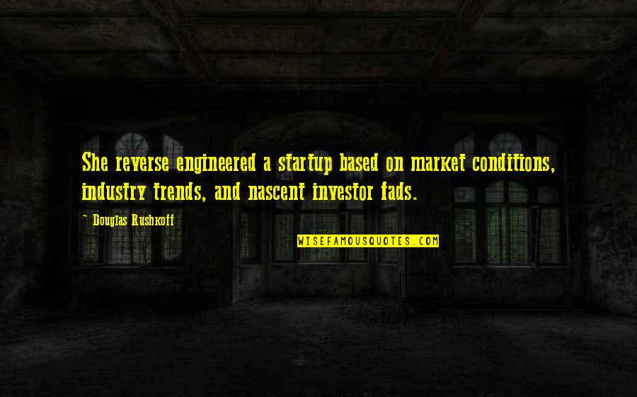 Zagoraios Mix Quotes By Douglas Rushkoff: She reverse engineered a startup based on market