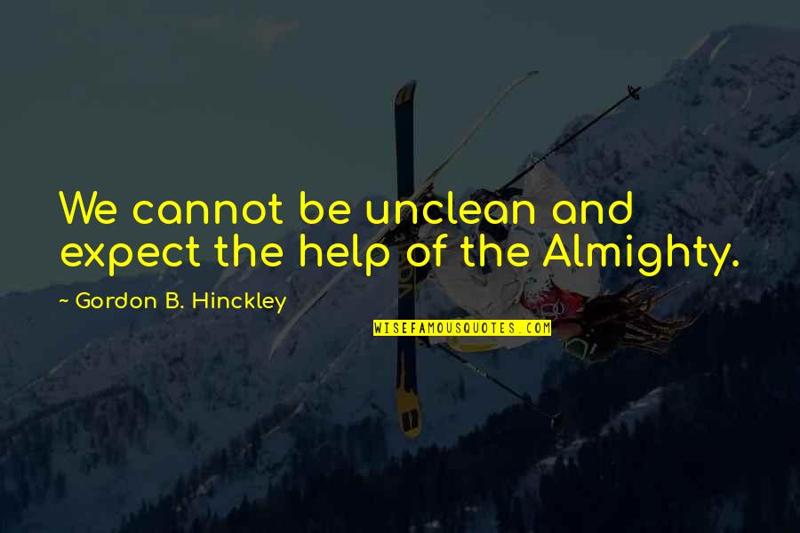 Zagori Quotes By Gordon B. Hinckley: We cannot be unclean and expect the help