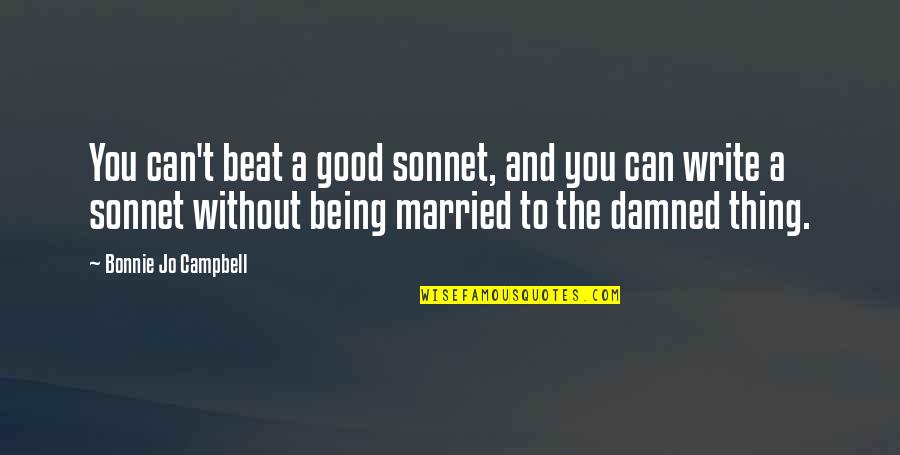 Zagorka Golubovic Quotes By Bonnie Jo Campbell: You can't beat a good sonnet, and you Zagorka Golubovic Quotes By Bonnie Jo Campbell: You can't beat a good sonnet, and you