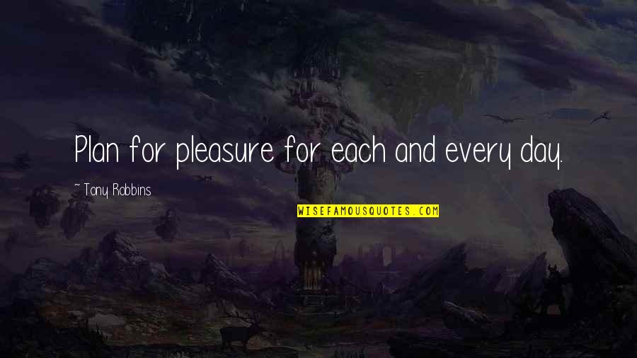 Zagorsky Art Quotes By Tony Robbins: Plan for pleasure for each and every day.